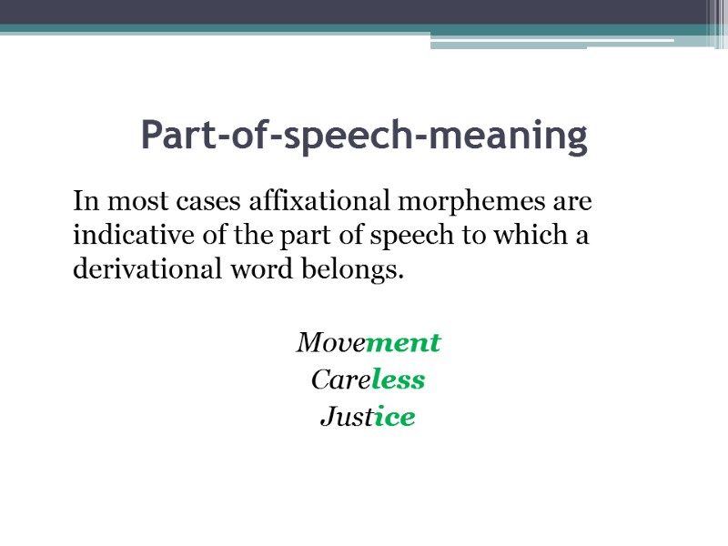 Part-of-speech-meaning  In most cases affixational morphemes are indicative of the part of speech